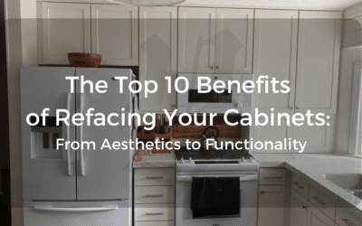 The Top 10 Benefits of Refacing Your Cabinets: From Aesthetics to Functionality