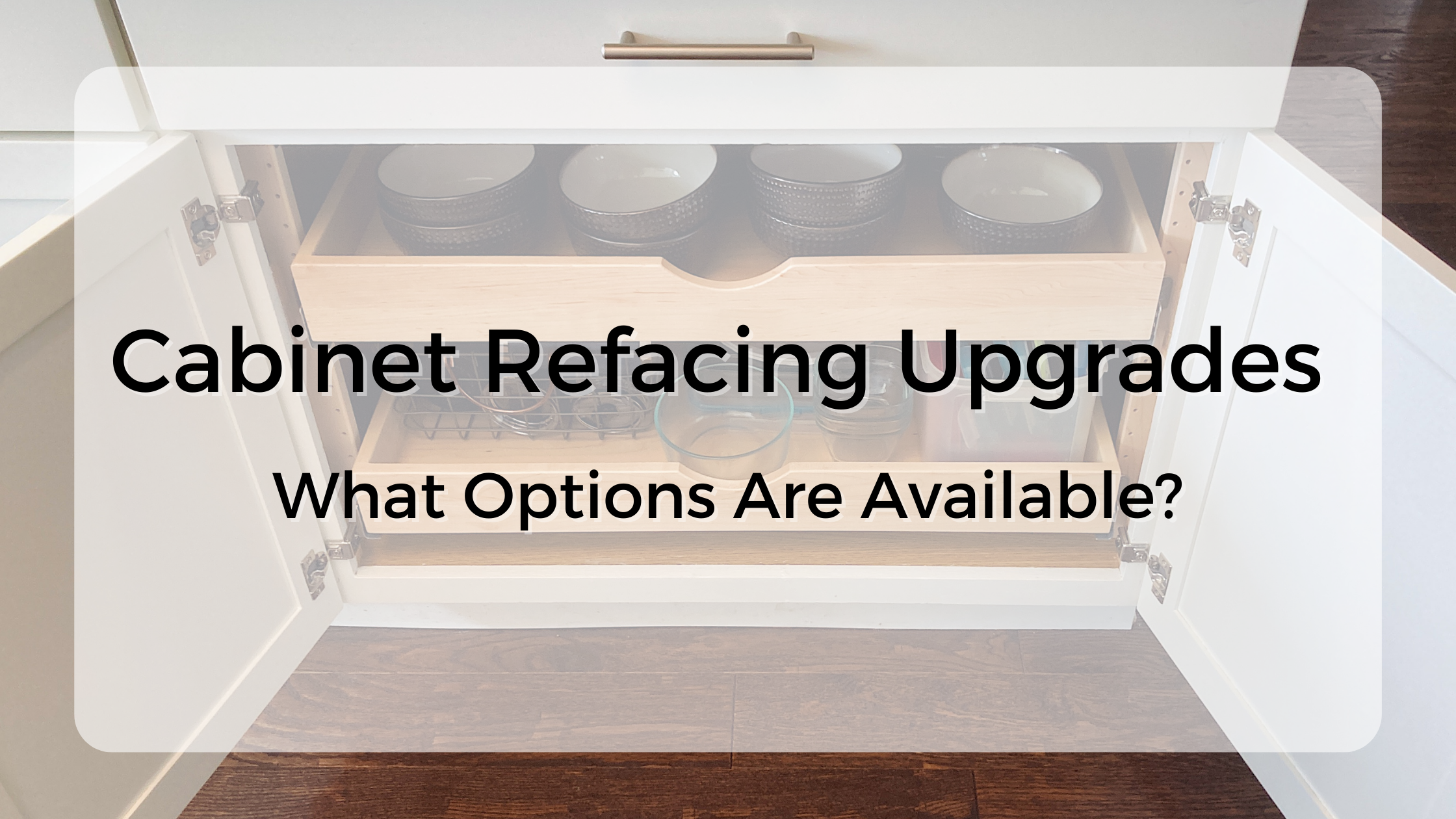 Cabinet Refacing Upgrades - What Options Are Available