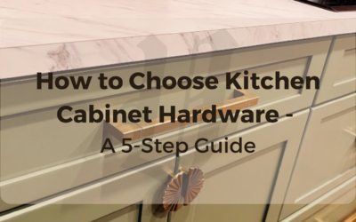 How to Choose Kitchen Cabinet Hardware – A 5-Step Guide