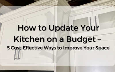 How to Update Your Kitchen on a Budget – 5 Cost-Effective Ways to Improve Your Space