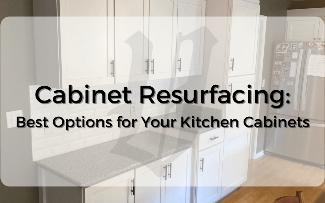 Cabinet Resurfacing: Best Options for Your Kitchen Cabinets